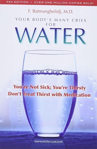Your Body's Many Cries for Water by F. Batmanghelidj