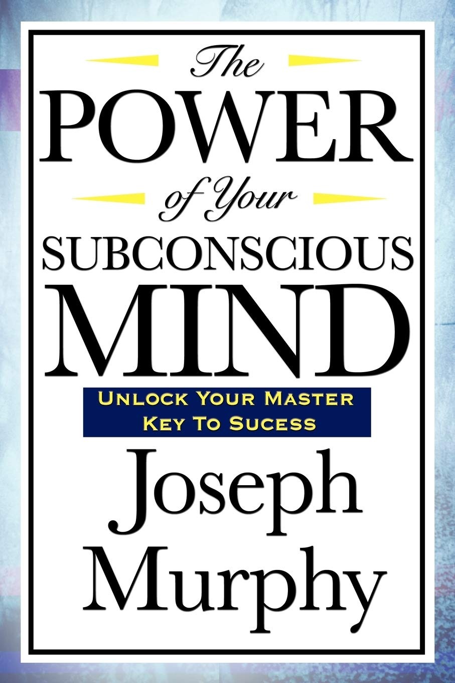 The Power of Your Subconscious Mind by Dr. Joseph Murphy